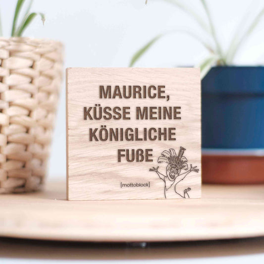 mottoblock | Maurice, küsse meine königliche Fuße