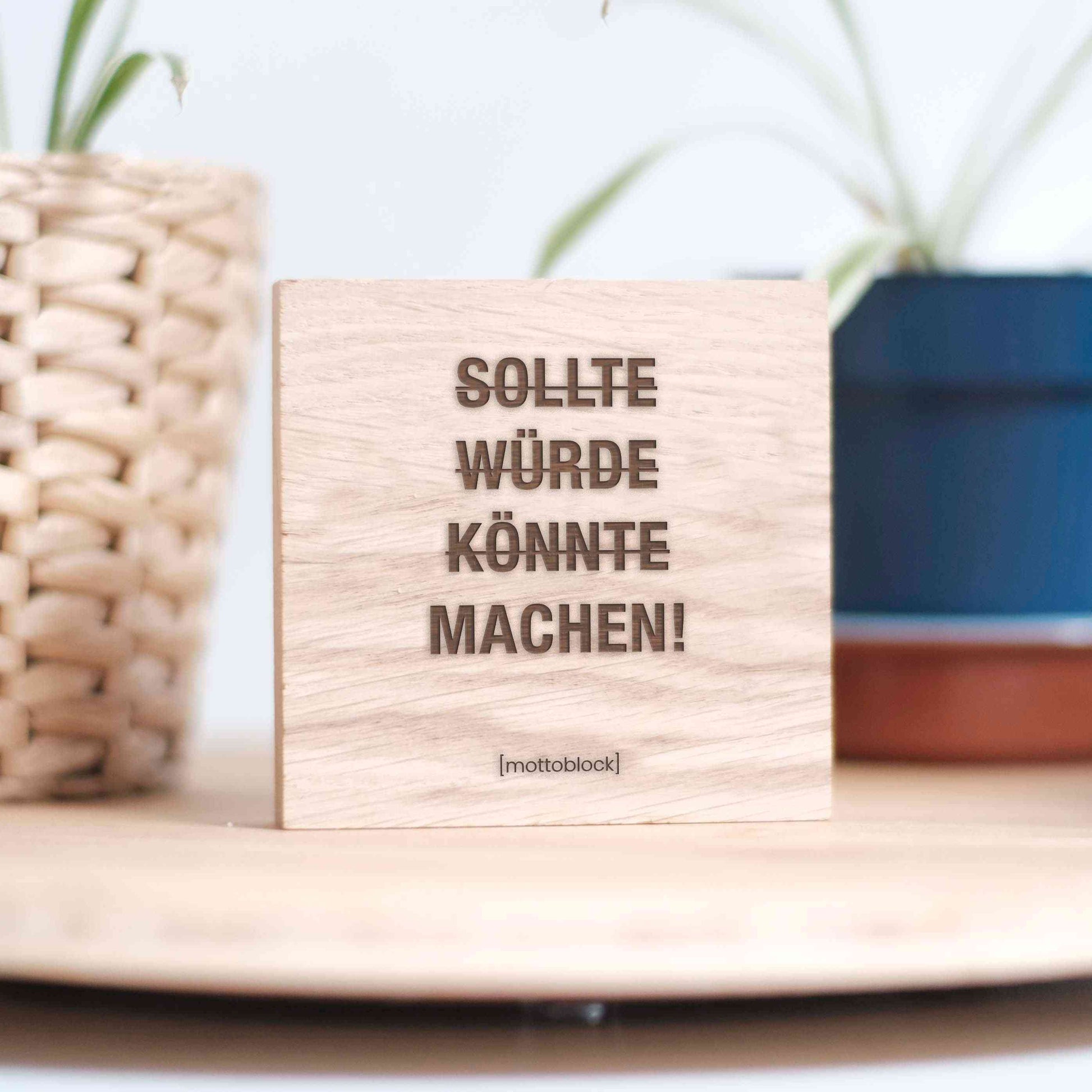 mottoblock | Sollte, Würde, Könnte? Machen!